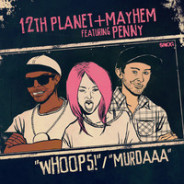 12th Planet & Mayhem – Whoops ft PennyBirdRabbit