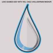 Love Sounds Easy with You, Child (Hollidayrain Mashup)