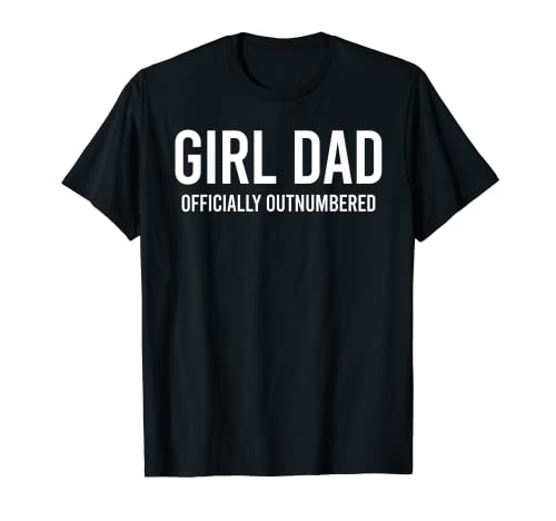 Girl Dad Officially Outnumbered Funny T-Shirt