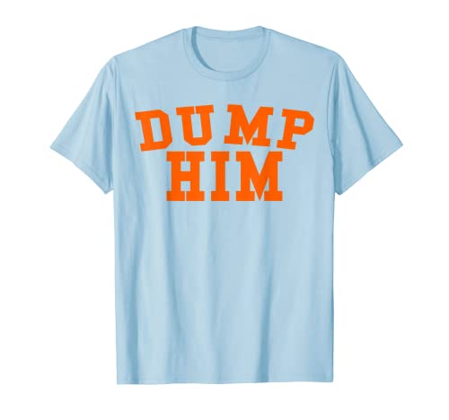 DUMP HIM T-Shirt