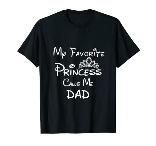 My Favorite Princess Calls Me Dad T-Shirt Dad Daughter Tee