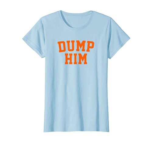 Womens Dump Him T-Shirt