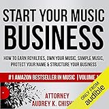 Start Your Music Business: How to Earn Royalties, Own Your Music, Sample Music, Protect Your Name & Structure Your Music Business