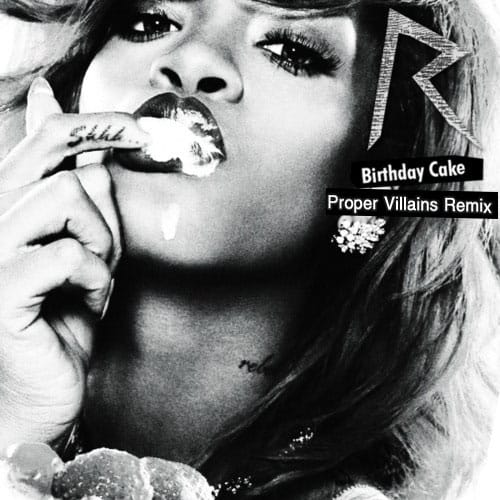 Rihanna Birthday Cake Proper Villains Remix