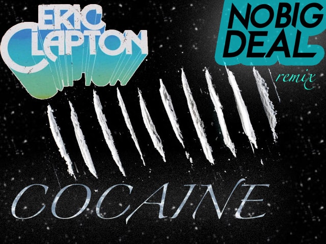 Eric Clapton - Cocaine (No Big Deal Remix)