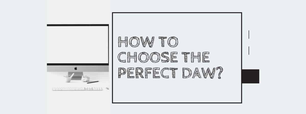 How to Choose the Perfect DAW?