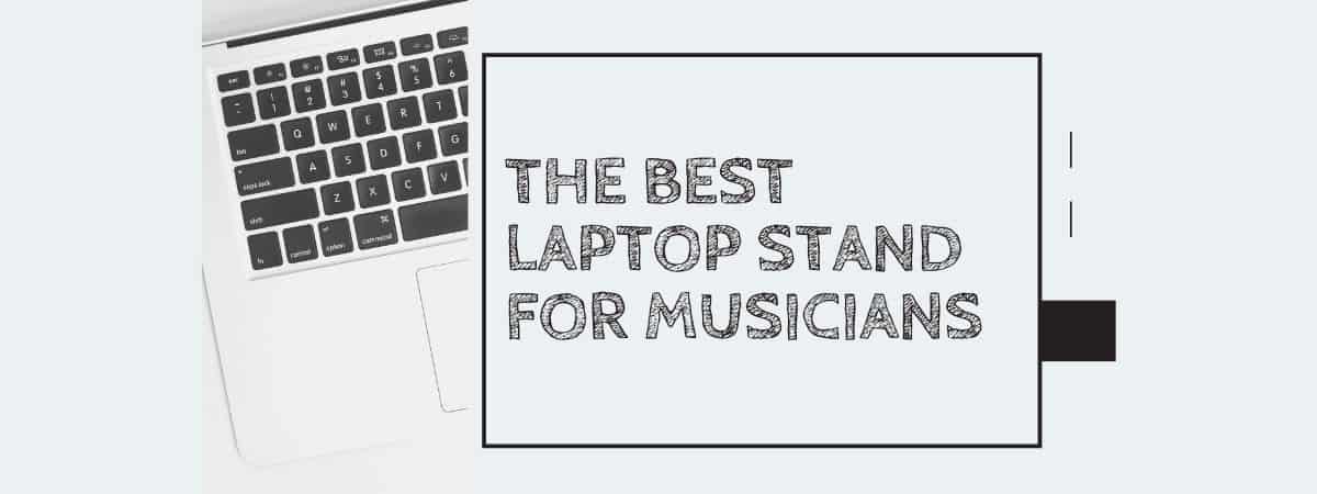 The Best Laptop Stand for Musicians
