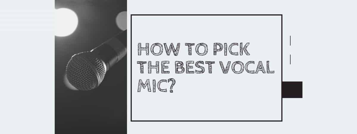 How to Pick The Best Vocal Mic?