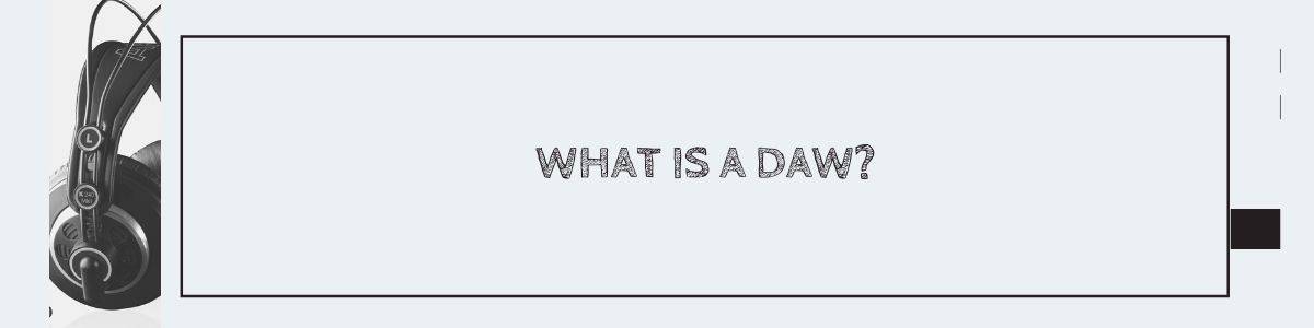 What Is A DAW?