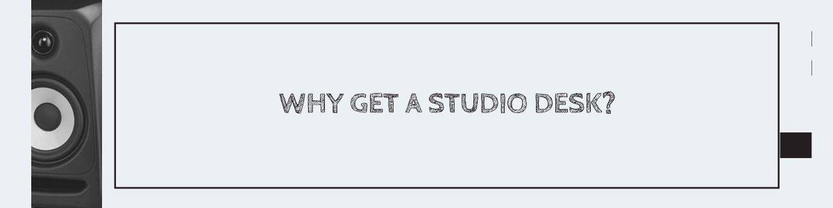 Why Get a Studio Desk?