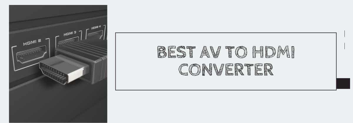 Best AV to HDMI Converter