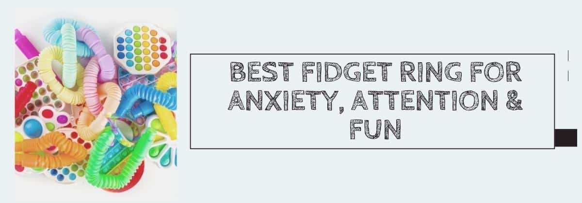 Best Fidget Ring for Anxiety, Attention & Fun