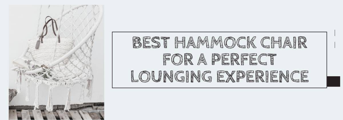 Best Hammock Chair for a Perfect Lounging Experience
