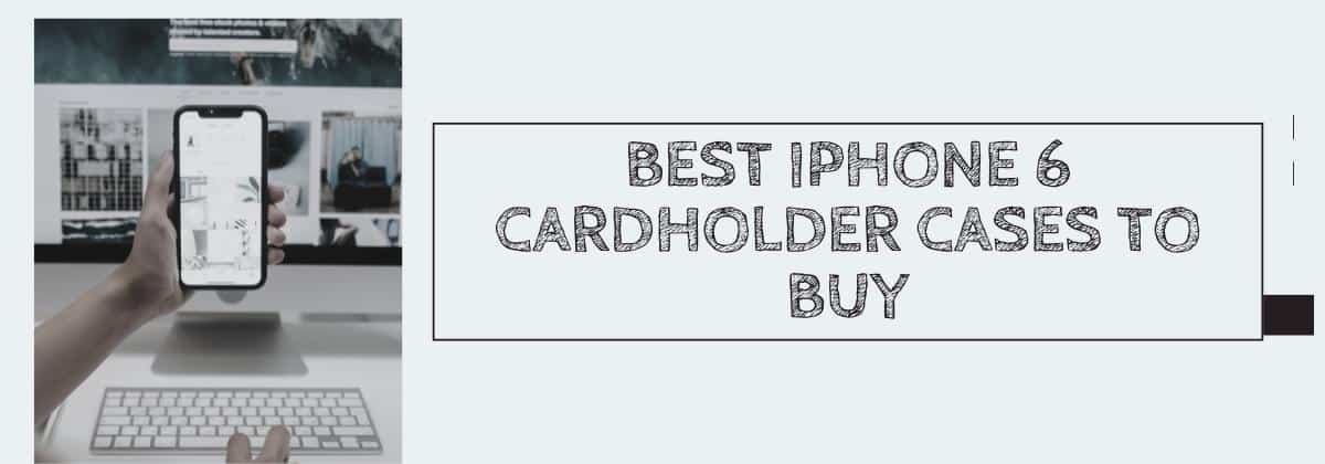 Best iPhone 6 Cardholder Cases To Buy