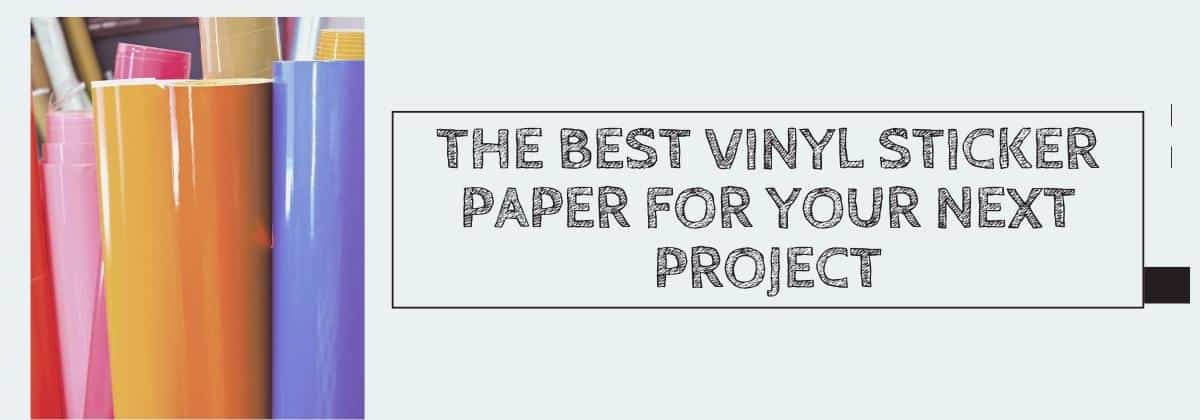 The Best Vinyl Sticker Paper for Your Next Project