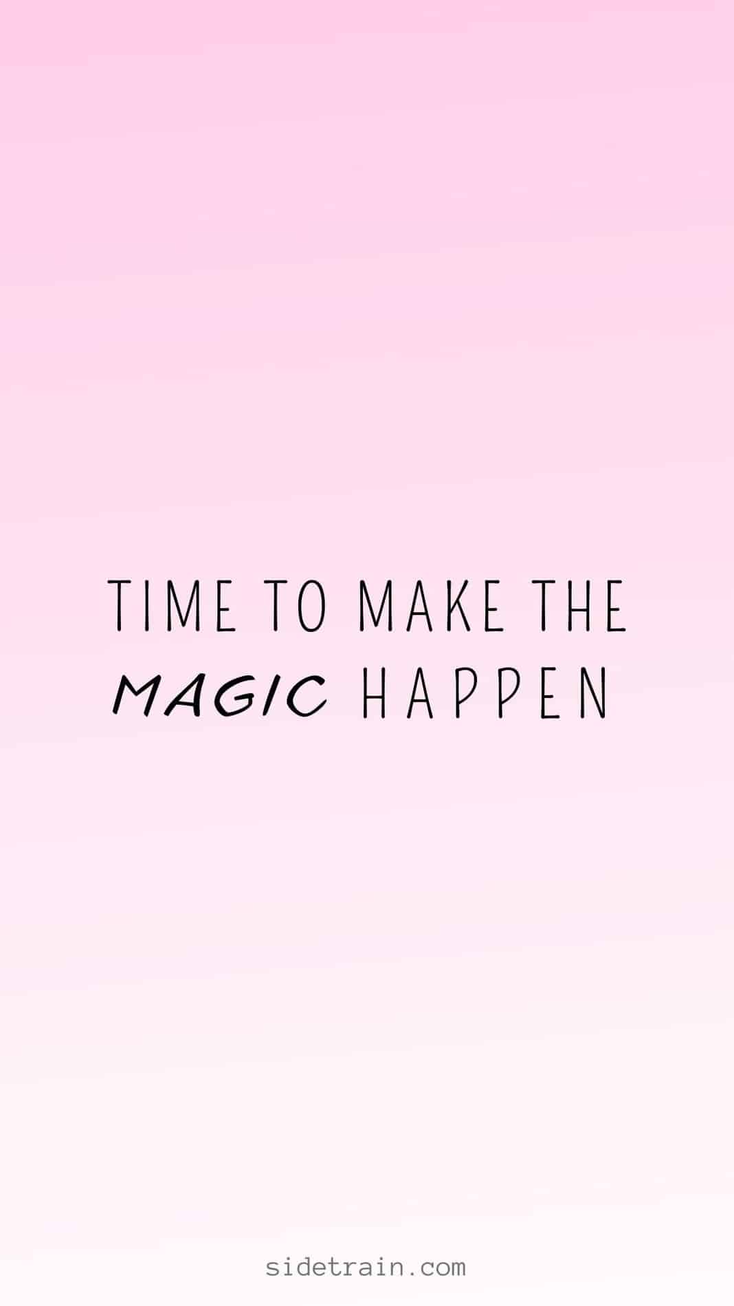 time to make the magic happen iPhone Wallpaper