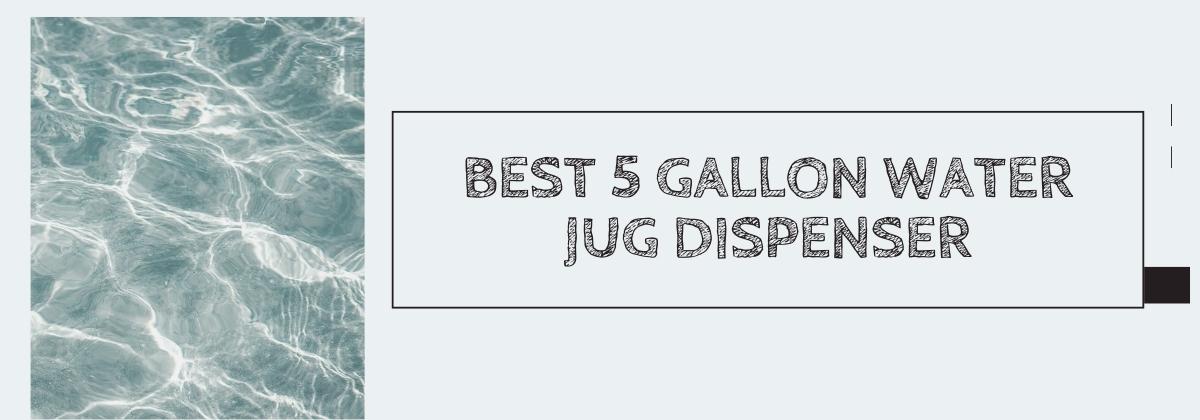 Best 5 Gallon Water Jug Dispenser