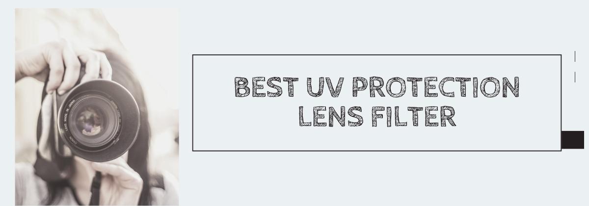 Best UV Protection Lens Filter for Protecting Your Camera