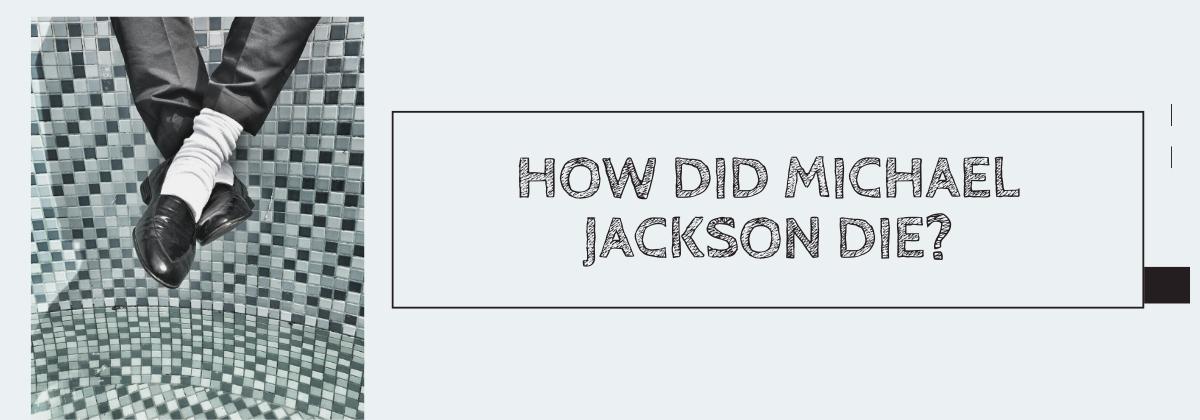 How Did Michael Jackson Die?
