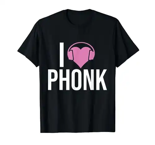I Love Phonk - Funny Phonk Music T-Shirt