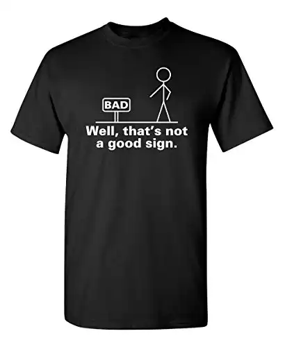 That's Not A Good Sign Mens Graphic Tee Pun Novelty Sarcastic Funny T-Shirt