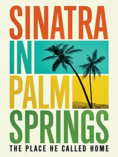 Sinatra in Palm Springs: The Place He Called Home