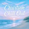 Christian Chill Out (600 x 600 px) (1)
