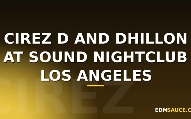 Cirez D and Dhillon at Sound Nightclub Los Angeles