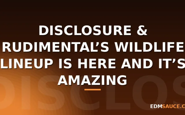 Disclosure & Rudimental’s WILDLIFE Lineup Is Here and It’s Amazing