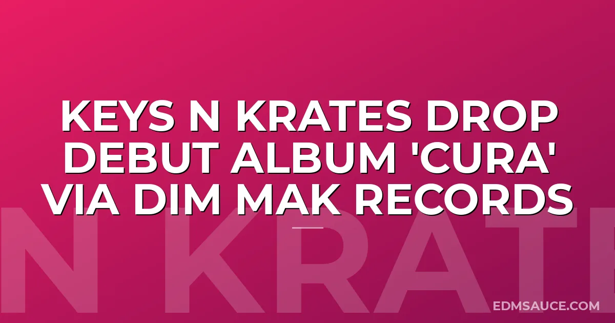 Keys N Krates Drop Debut Album 'Cura' via Dim Mak Records