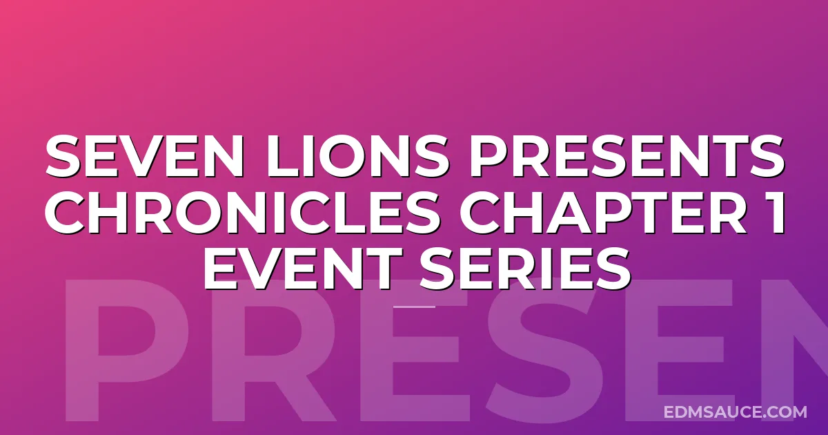 Seven Lions Presents Chronicles Chapter 1 Event Series