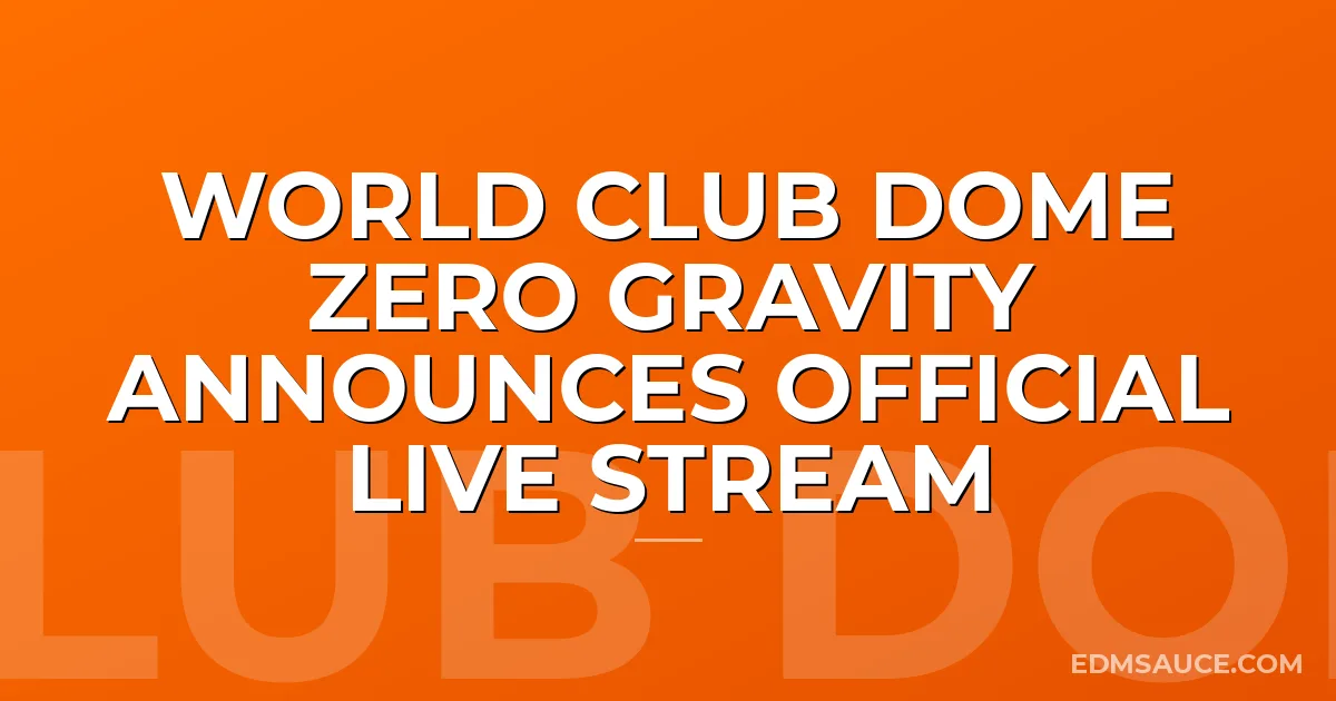 World Club Dome Zero Gravity Announces Official Live Stream