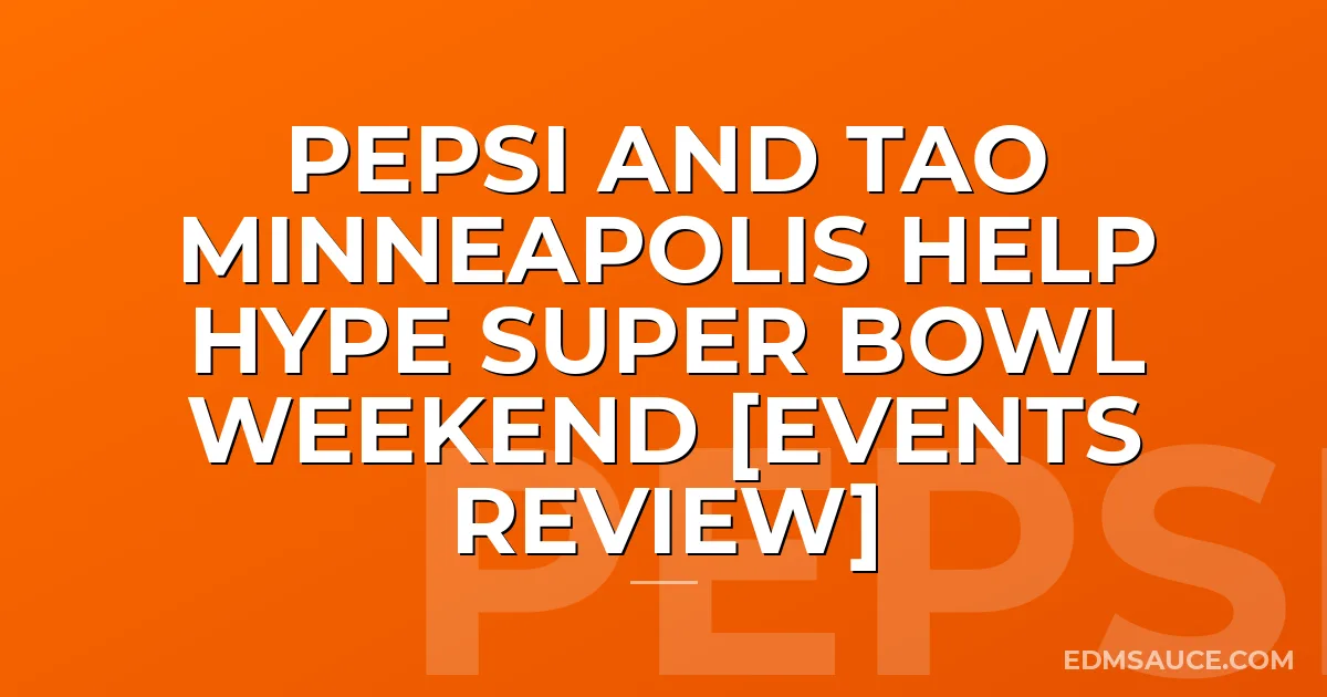 Pepsi And TAO Minneapolis Help Hype Super Bowl Weekend [Events Review]