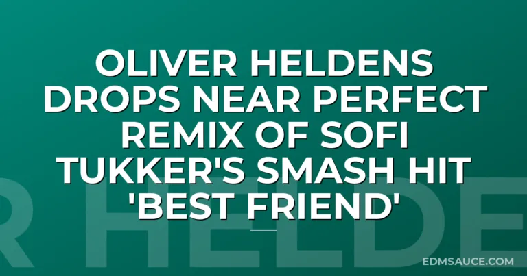 Oliver Heldens Drops Near Perfect Remix of Sofi Tukker's Smash Hit 'Best Friend'