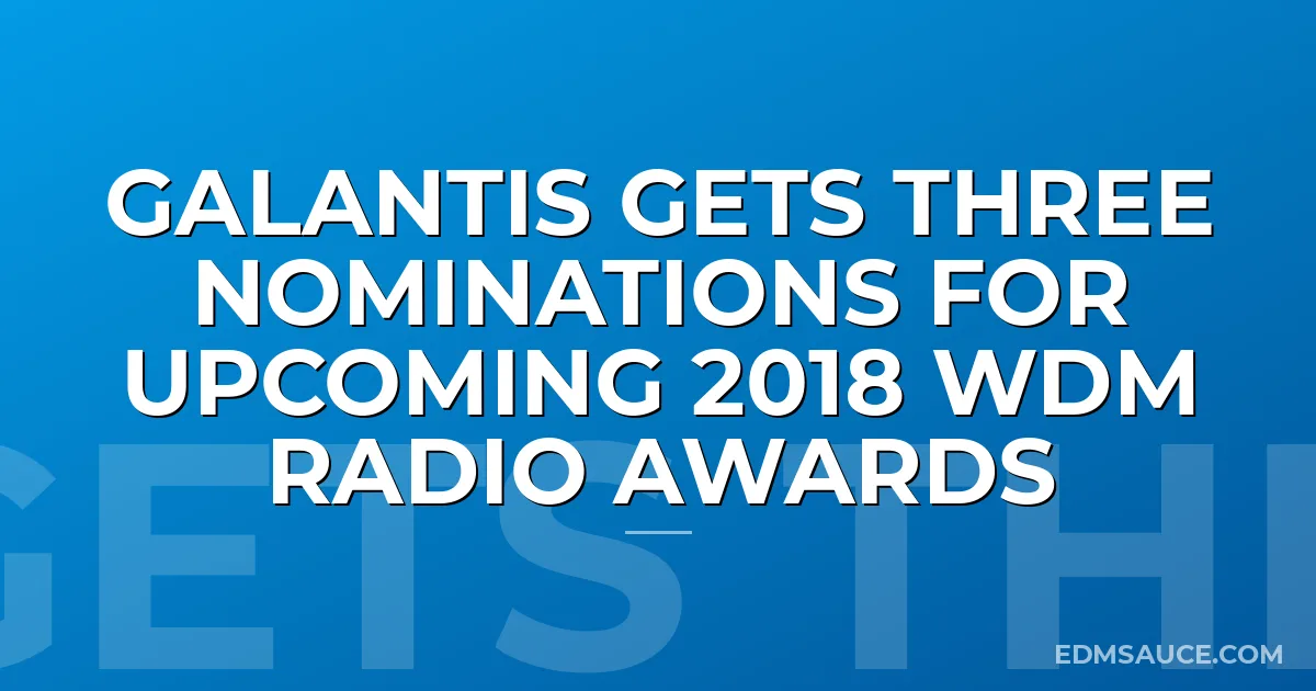 Galantis Gets Three Nominations for Upcoming 2018 WDM Radio Awards