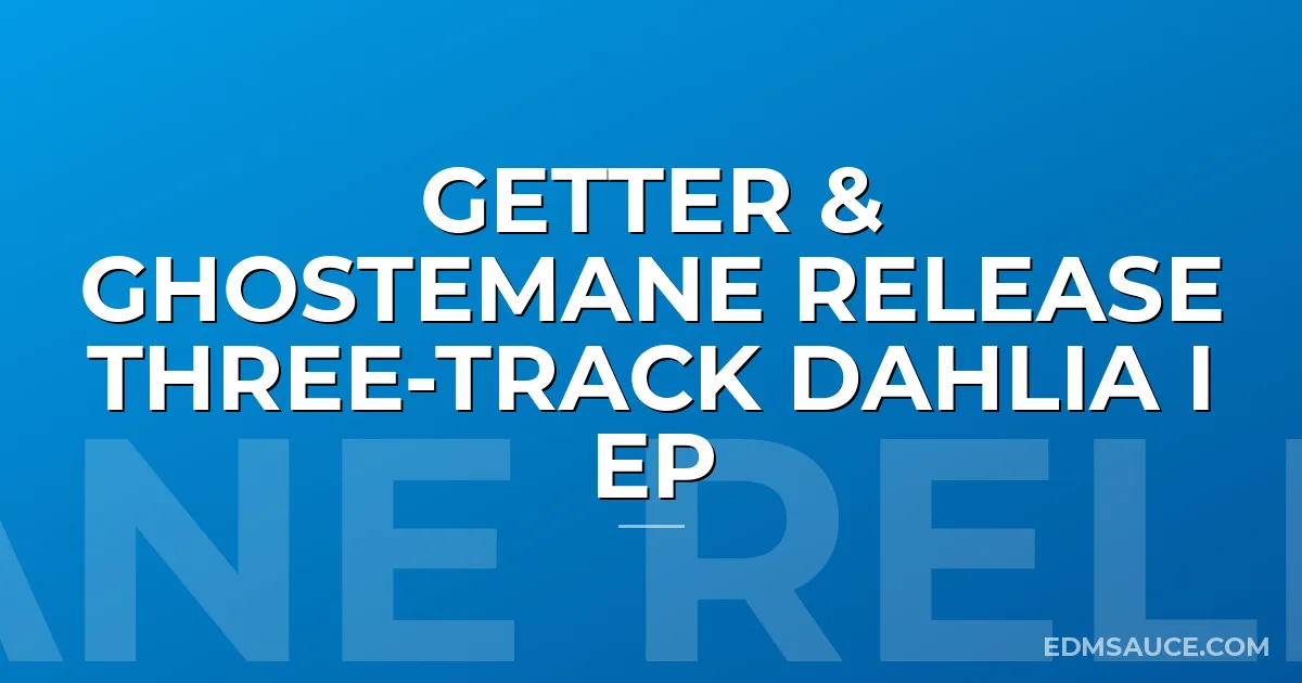 Getter & Ghostemane release three-track DAHLIA I EP