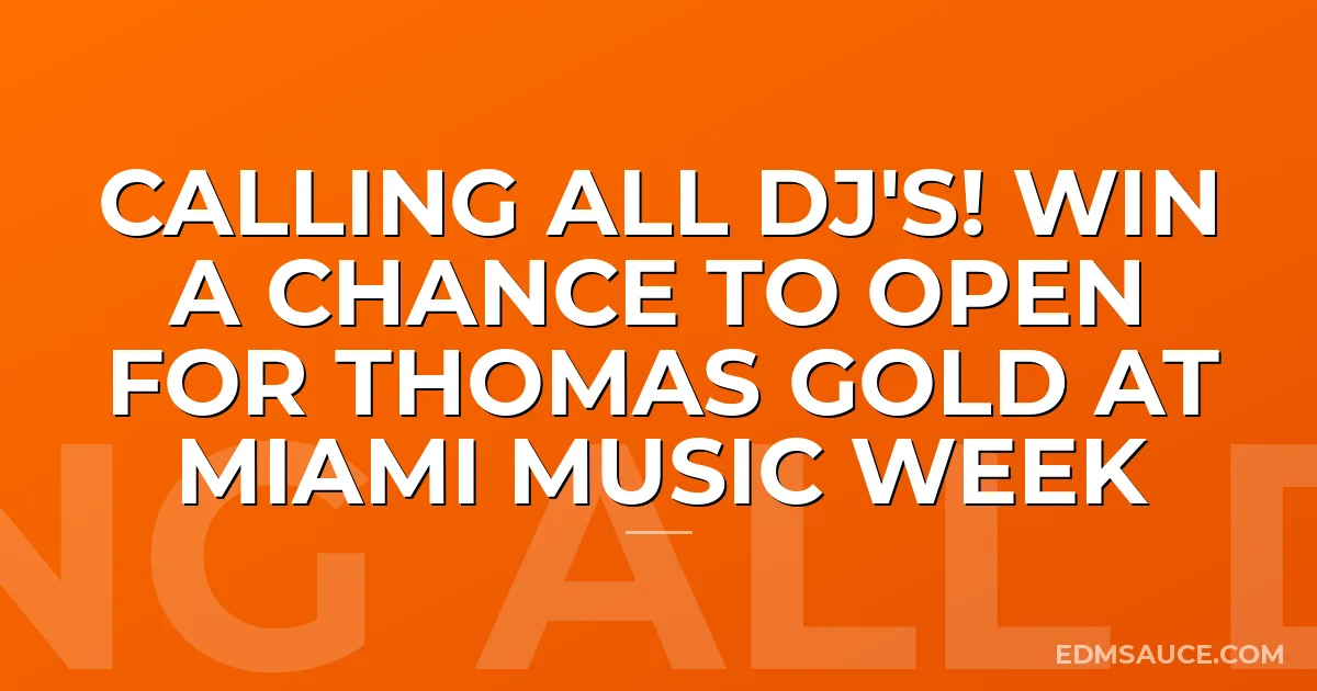 Calling All DJ's! Win A Chance To Open For Thomas Gold At Miami Music Week