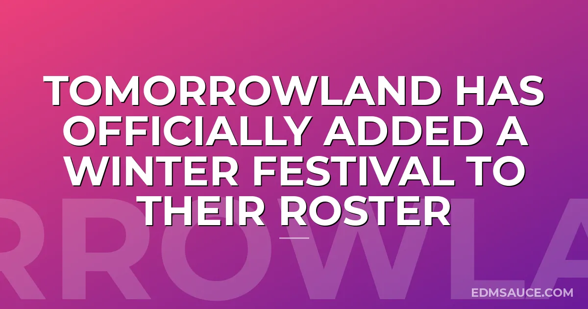 Tomorrowland Has Officially Added A Winter Festival To Their Roster