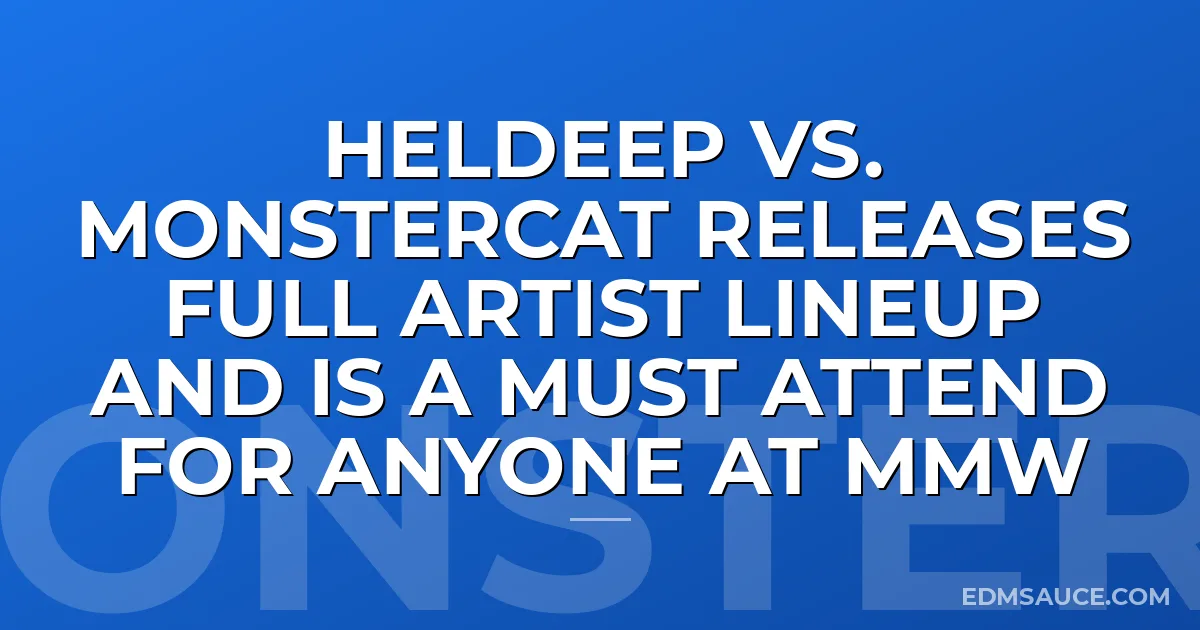 Heldeep vs. Monstercat Releases Full Artist Lineup And Is A Must Attend For Anyone At MMW