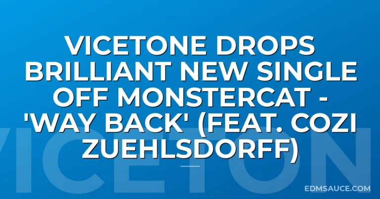 Vicetone Drops Brilliant New Single Off Monstercat - 'Way Back' (feat. Cozi Zuehlsdorff)