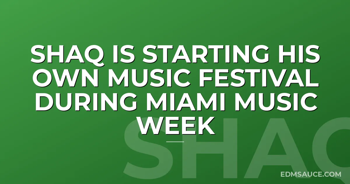 Shaq Is Starting His Own Music Festival During Miami Music Week