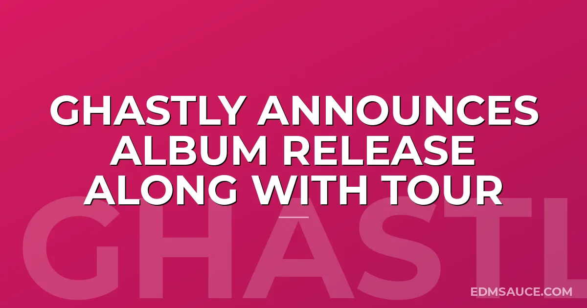 Ghastly Announces Album Release Along With Tour