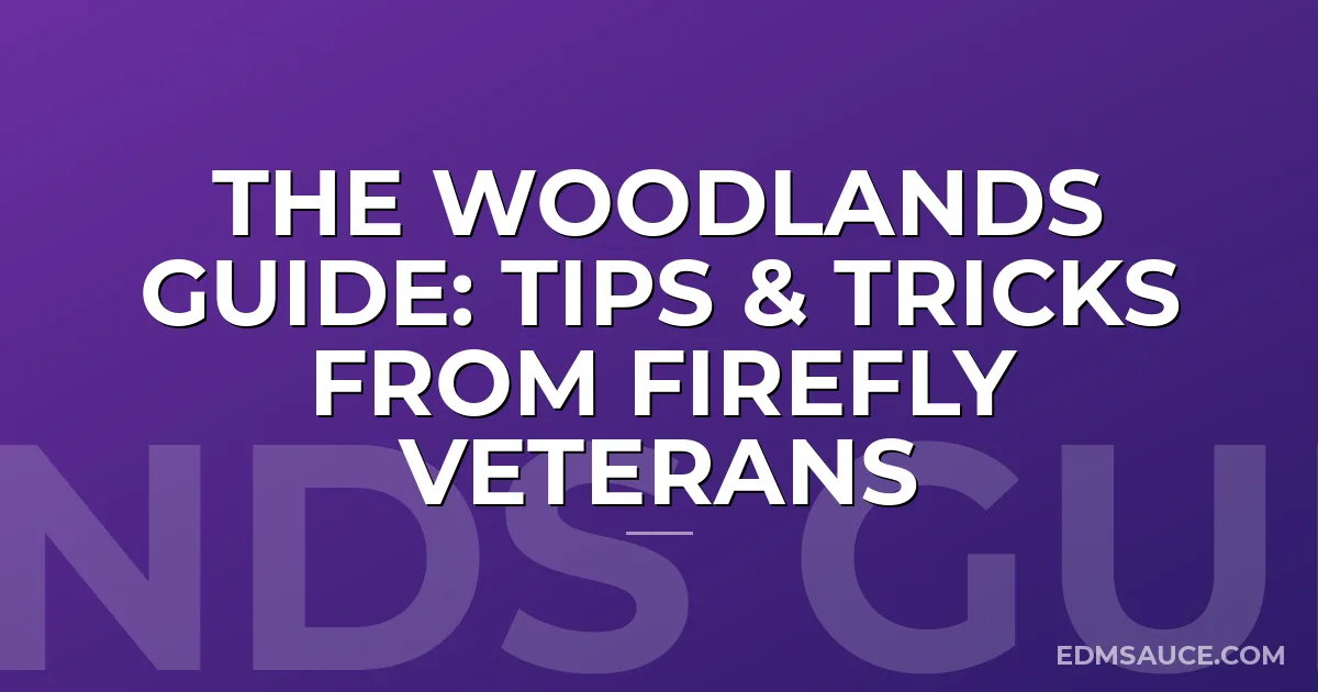 The Woodlands Guide: Tips & Tricks from Firefly Veterans