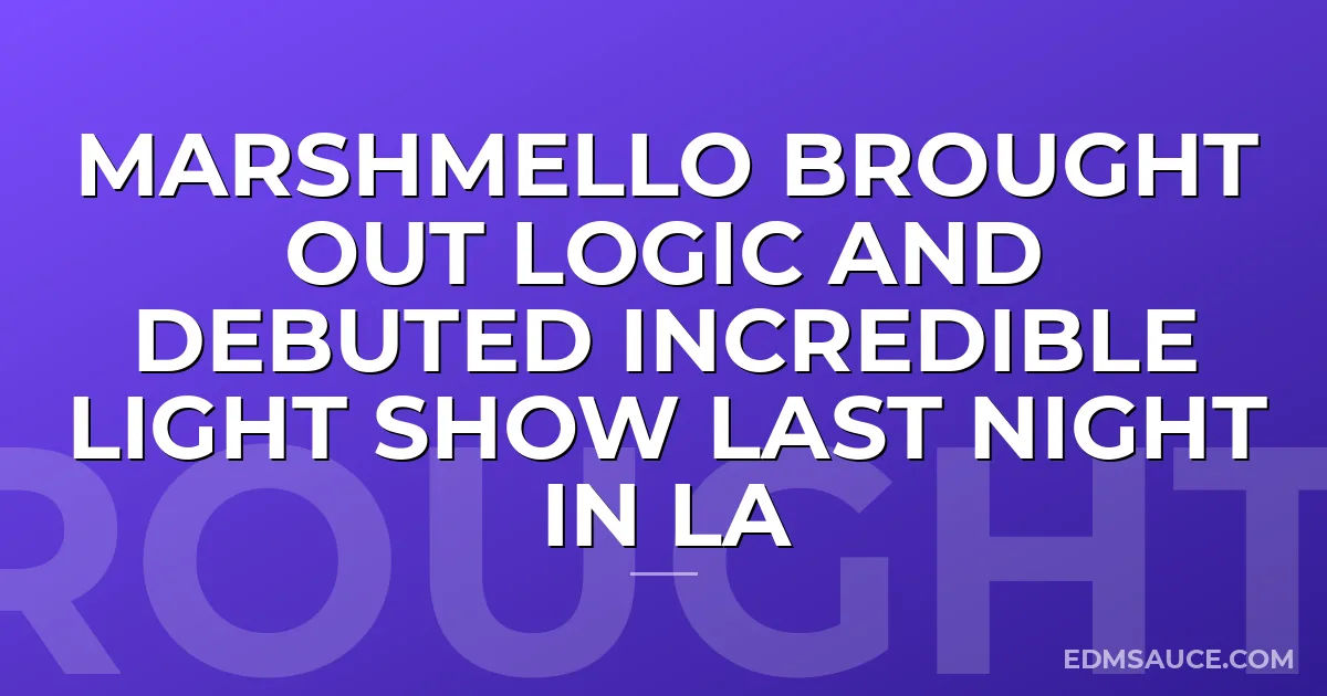 Marshmello Brought Out Logic And Debuted Incredible Light Show Last Night In LA