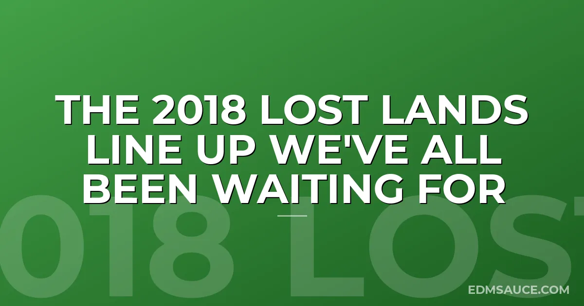 The 2018 Lost Lands Line Up We've All Been Waiting For