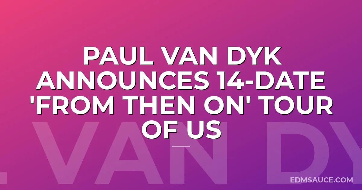 Paul van Dyk Announces 14-Date 'From Then On' Tour of US