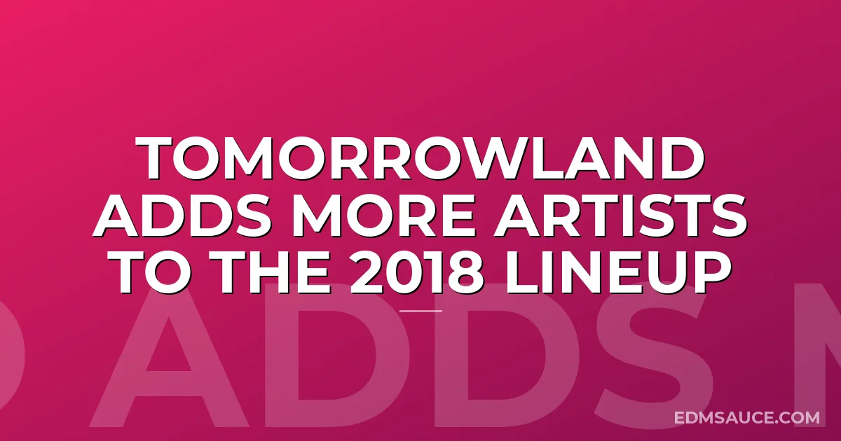 Tomorrowland Adds More Artists To The 2018 Lineup