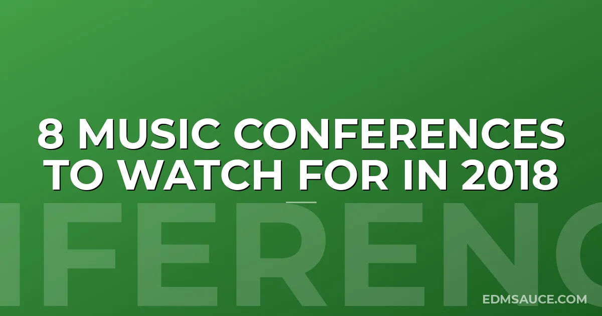 8 Music Conferences To Watch For in 2018