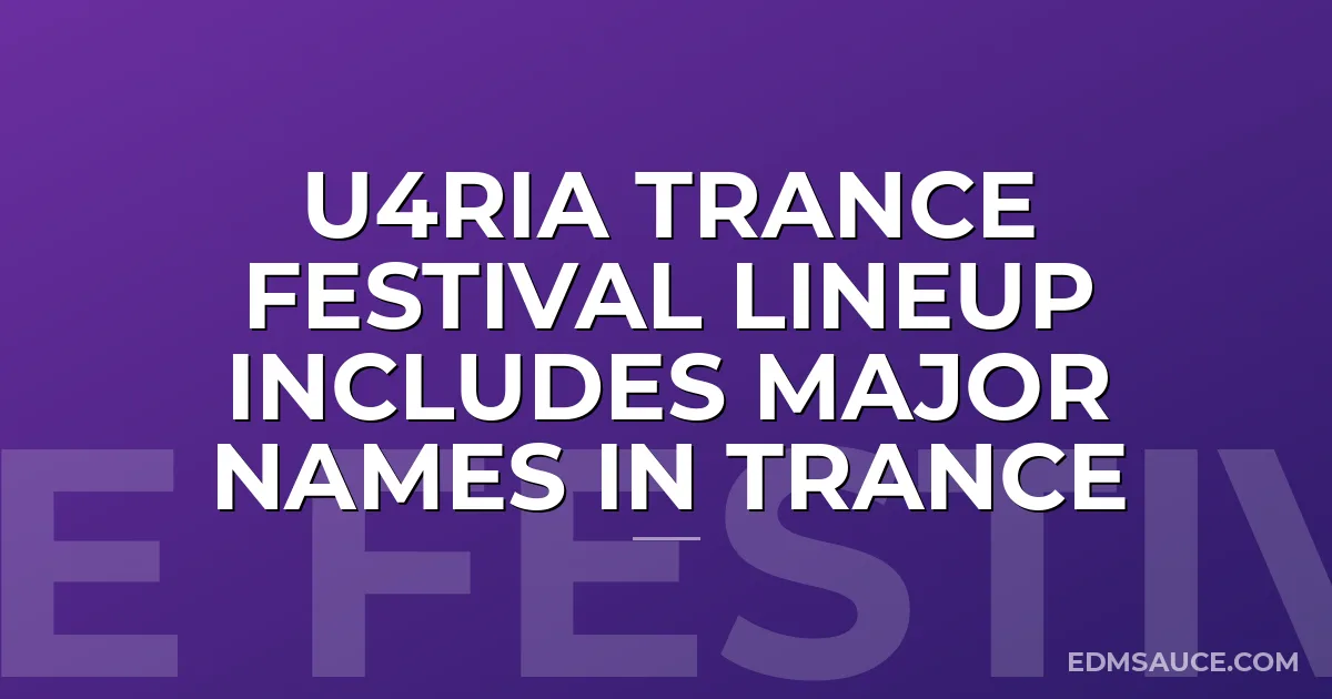 U4RIA Trance Festival Lineup Includes Major Names in Trance