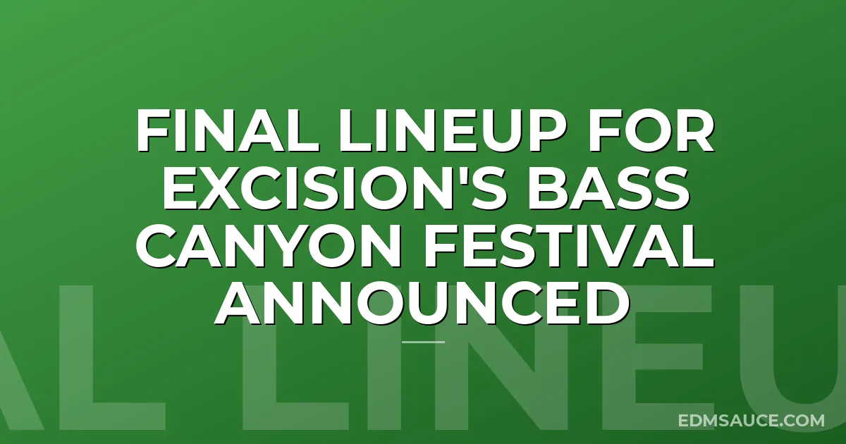 Final Lineup for Excision's Bass Canyon Festival Announced